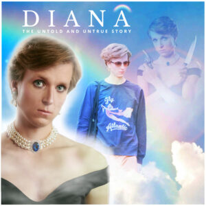 Diana, POSTPONED UNTIL 28th MAY